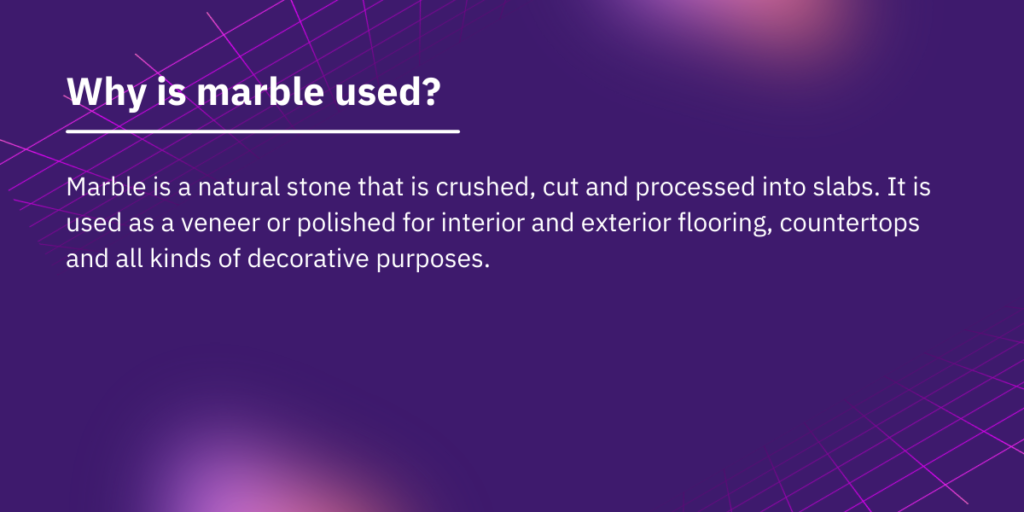 Why is marble used